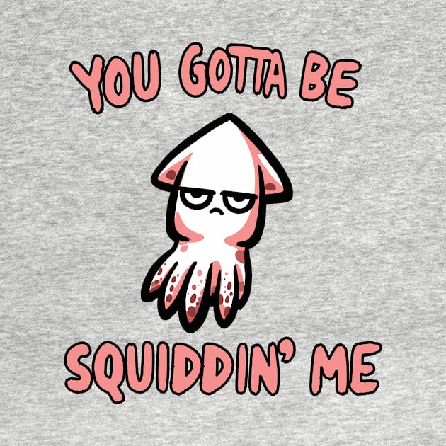 You gotta be Squidding me Octopus by DoodleDashDesigns